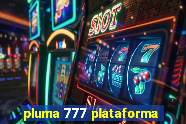 pluma 777 plataforma